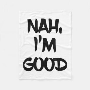 Funny Nah I'm Good Sarcastic Quote Gift Fleece Blanket