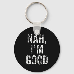 Funny Nah I'm Good Sarcastic Quote Gift Key Ring