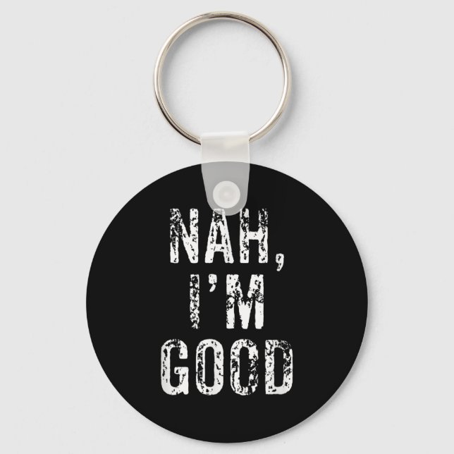 Funny Nah I'm Good Sarcastic Quote Gift  Key Ring (Front)
