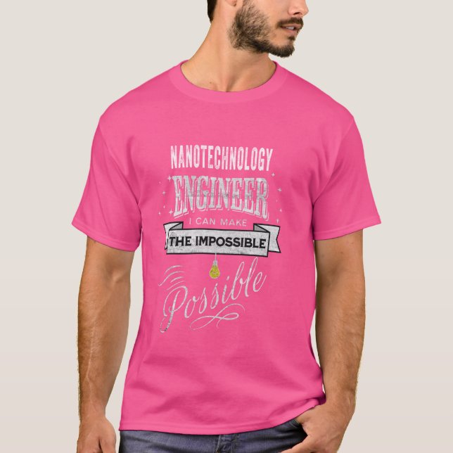 Funny Nanotechnology Engineer Making it Possible T-Shirt (Front)