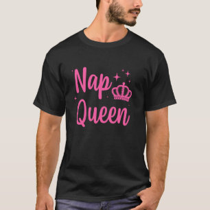 Funny Nap Queen Design Women Sleeping Napping Nap T-Shirt