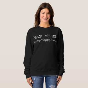 Funny, Nap Time, Is My Happy Hour, Sweatshirt