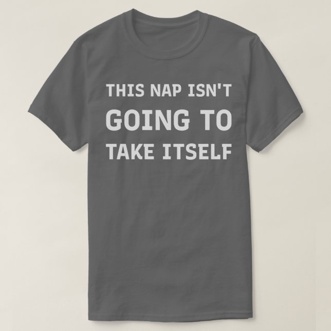 Funny Napping This Nap Isnt Going to take itself s T-Shirt (Design Front)