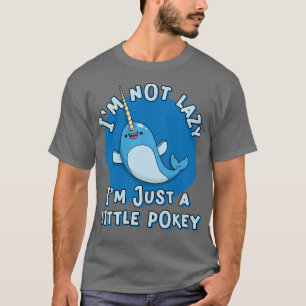 Funny Narwhal Pun Im Not Lazy Im a Little Pokey T-Shirt