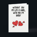 Funny Naughty Hard Love Card<br><div class="desc">This bold card delivers a humorous and affectionate message with confidence. The phrase “WITHOUT YOU MY LIFE IS HARD, WITH YOU I’M HARD!” is printed in thick black lettering across a bright white background, making the words impossible to miss. Beneath the message sit two smiling red hearts that soften the...</div>