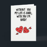 Funny Naughty Hard Love Card<br><div class="desc">This bold card delivers a humorous and affectionate message with confidence. The phrase “WITHOUT YOU MY LIFE IS HARD, WITH YOU I’M HARD!” is printed in thick black lettering across a bright white background, making the words impossible to miss. Beneath the message sit two smiling red hearts that soften the...</div>