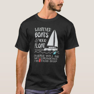Funny Nautical Drinking Whatever Boats Your Float  T-Shirt