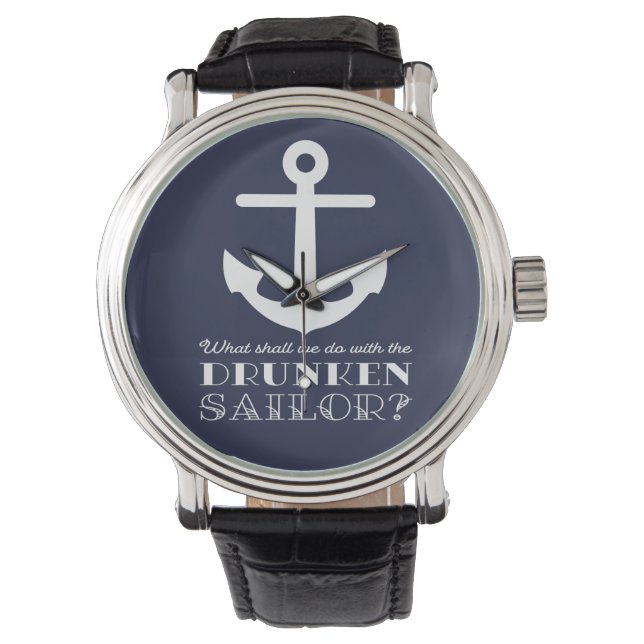 Funny Naval Drunken Sailor Sea Shanty Nautical Watch (Front)