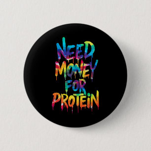 Funny Need Money For Protein Workout Joke Gym Tie 6 Cm Round Badge