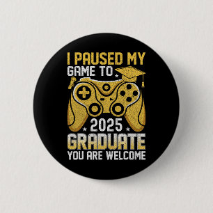 Funny Nerdy I Paused My Game To Graduate 2025 Game 6 Cm Round Badge