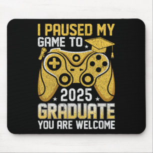 Funny Nerdy I Paused My Game To Graduate 2025 Game Mouse Pad