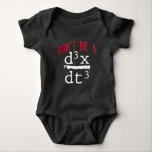 Funny Nerdy Math Physics Joke Geek mathematics Baby Bodysuit<br><div class="desc">Funny Nerdy Math Physics Joke Geek mathematics. Hilarious Calculus physics joke. Don't Be A Jerk Funny Nerdy Math Physics Joke Pun.</div>