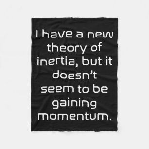 Funny Nerdy New Theory Of Inertia Not Gaining Mome Fleece Blanket