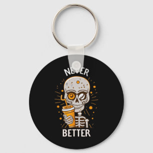 Funny Never Better Skeleton Drinking Coffee Hallow Key Ring