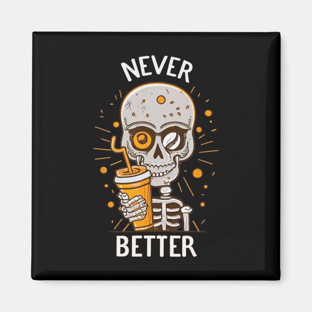 Funny Never Better Skeleton Drinking Coffee Hallow Magnet (Front)