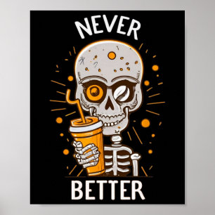 Funny Never Better Skeleton Drinking Coffee Hallow Poster