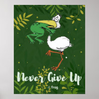 Funny Never Give Up #Frog Choking Bird Poster