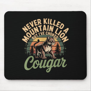 Funny Never Killed A Mountain Lion But Ive Choked Mouse Pad
