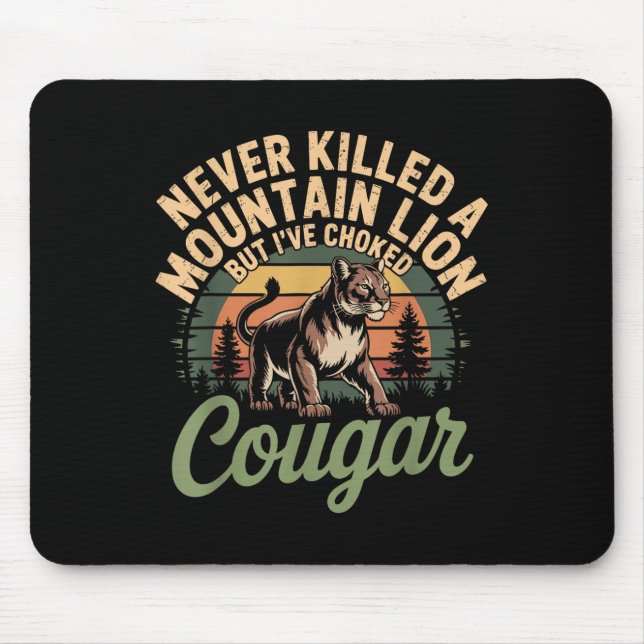 Funny Never Killed A Mountain Lion But Ive Choked  Mouse Pad (Front)