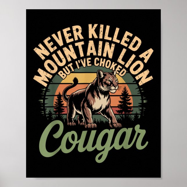 Funny Never Killed A Mountain Lion But Ive Choked  Poster (Front)