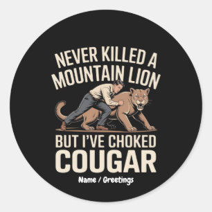 Funny Never Killed Mountain Lion But Choked Cougar Classic Round Sticker