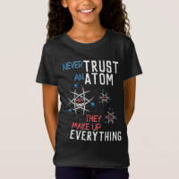 Funny Never Trust an Atom Science Physics Student