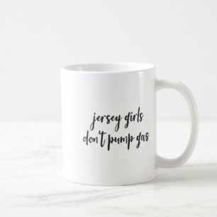 Funny New Jersey Women, Jersey Girls Don't Pump Ga Coffee Mug