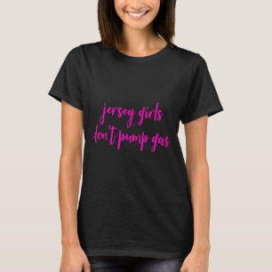 Funny New Jersey Women, Jersey Girls Don't Pump Ga T-Shirt