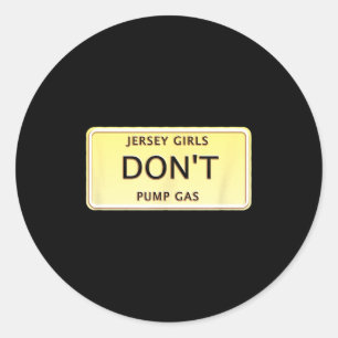 Funny New Jersey Women Jersey Girls Don't Pump Gas Classic Round Sticker