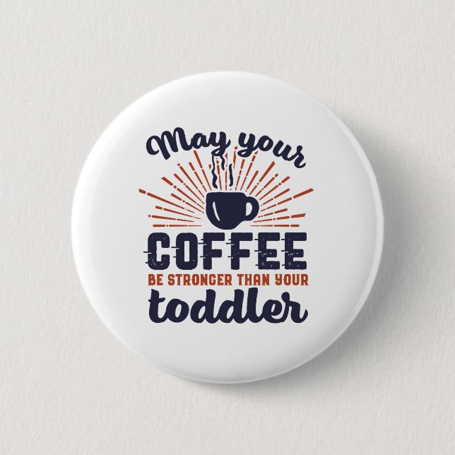 Funny New Mum Humour Coffee Stronger Than Toddler 6 Cm Round Badge (Front)