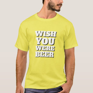 Funny New Summer Fashion WISH YOU WERE BEER T-Shir T-Shirt