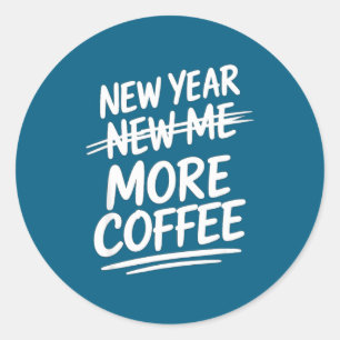Funny New Year More Coffee Morning Sarcastic Resol Classic Round Sticker