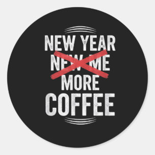Funny New Year More Coffee Quote Caffeine Lover Hu Classic Round Sticker