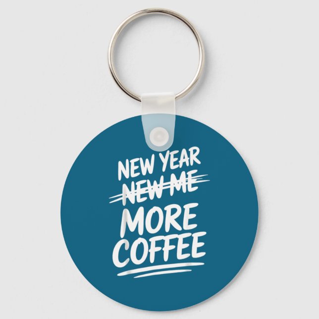 Funny New Year New Me More Coffee Saying Humor  Key Ring (Front)