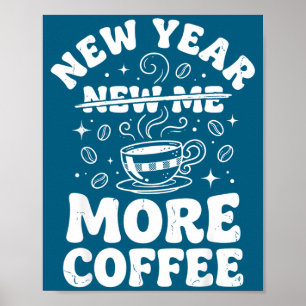 Funny New Year New Me More Coffee Saying Humor  Poster