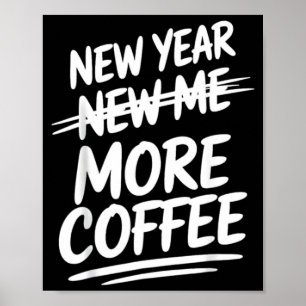 Funny New Year New Me More Coffee Saying Humor  Poster