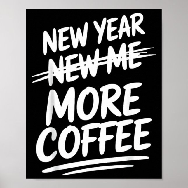Funny New Year New Me More Coffee Saying Humor  Poster (Front)