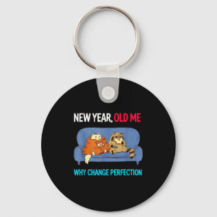 Funny New Year Old Me Why Change Perfection Humor Key Ring