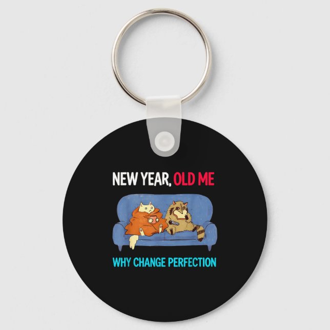 Funny New Year Old Me Why Change Perfection Humor  Key Ring (Front)