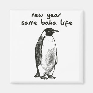 Funny New Year Same Baka Life Humor Penguin Joke Magnet
