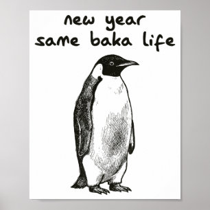 Funny New Year Same Baka Life Humor Penguin Joke Poster