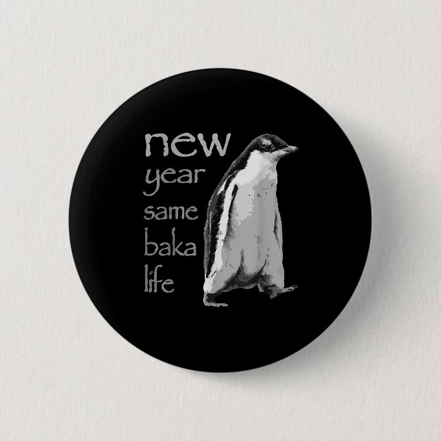 Funny New Year Same Baka Life Penguin Joke  6 Cm Round Badge (Front)