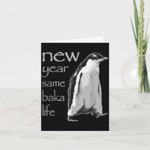 Funny New Year Same Baka Life Penguin Joke Card