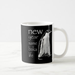 Funny New Year Same Baka Life Penguin Joke Coffee Mug