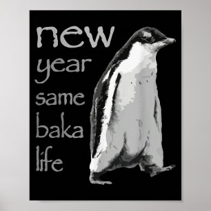Funny New Year Same Baka Life Penguin Joke Poster