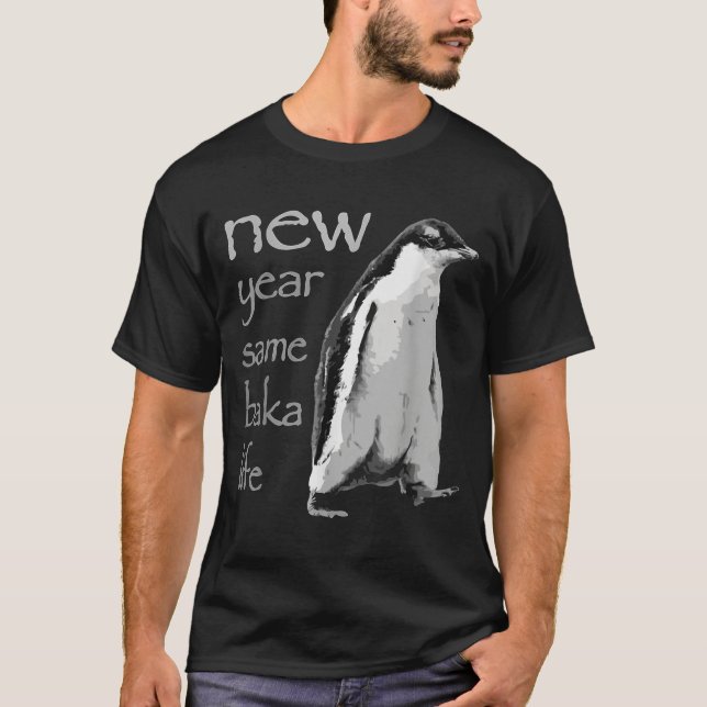 Funny New Year Same Baka Life Penguin Joke  T-Shirt (Front)
