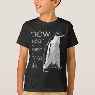 Funny New Year Same Baka Life Penguin Joke  T-Shirt