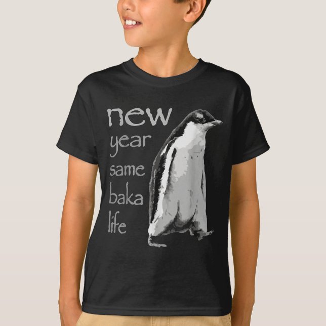 Funny New Year Same Baka Life Penguin Joke  T-Shirt (Front)