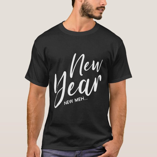 Funny New Years Eve New Year New Meh  T-Shirt (Front)