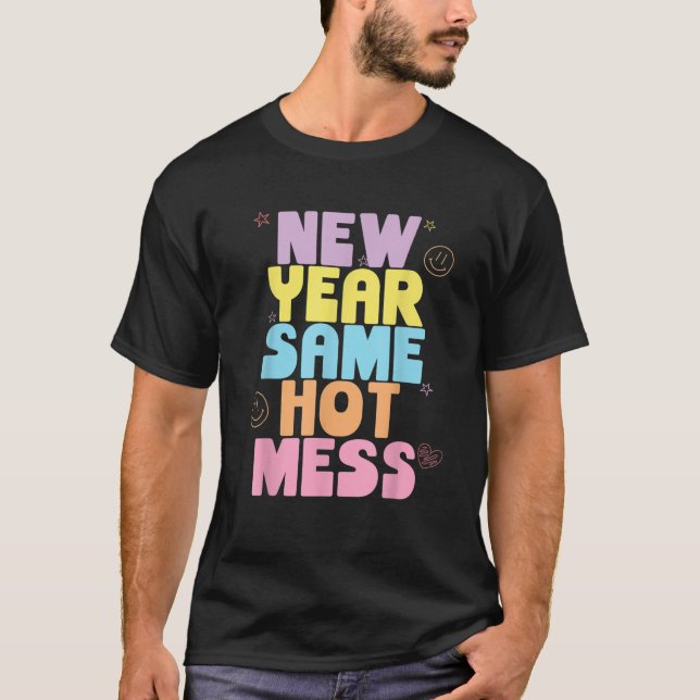 Funny New Years Eve Tee New Year Same Hot Mess Sar (Front)